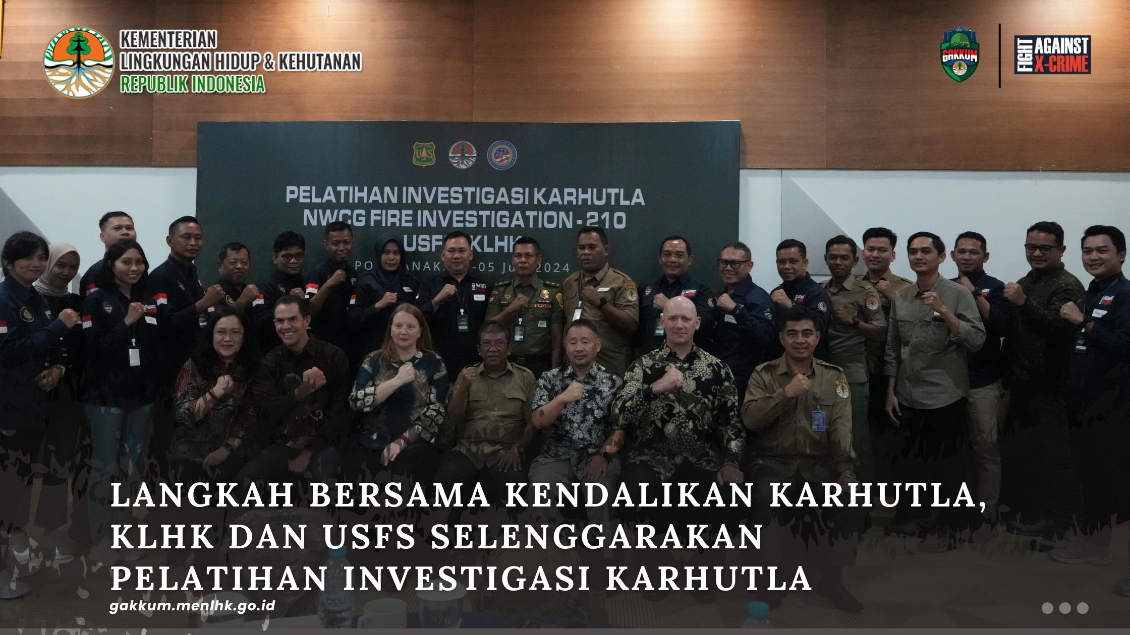 LANGKAH BERSAMA KENDALIKAN KARHUTLA, KLHK DAN USFS SELENGGARAKAN PELATIHAN INVESTIGASI KARHUTLA