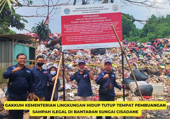 GAKKUM KEMENTERIAN LINGKUNGAN HIDUP TUTUP TEMPAT PEMBUANGAN SAMPAH ILEGAL DI BANTARAN SUNGAI CISADANE