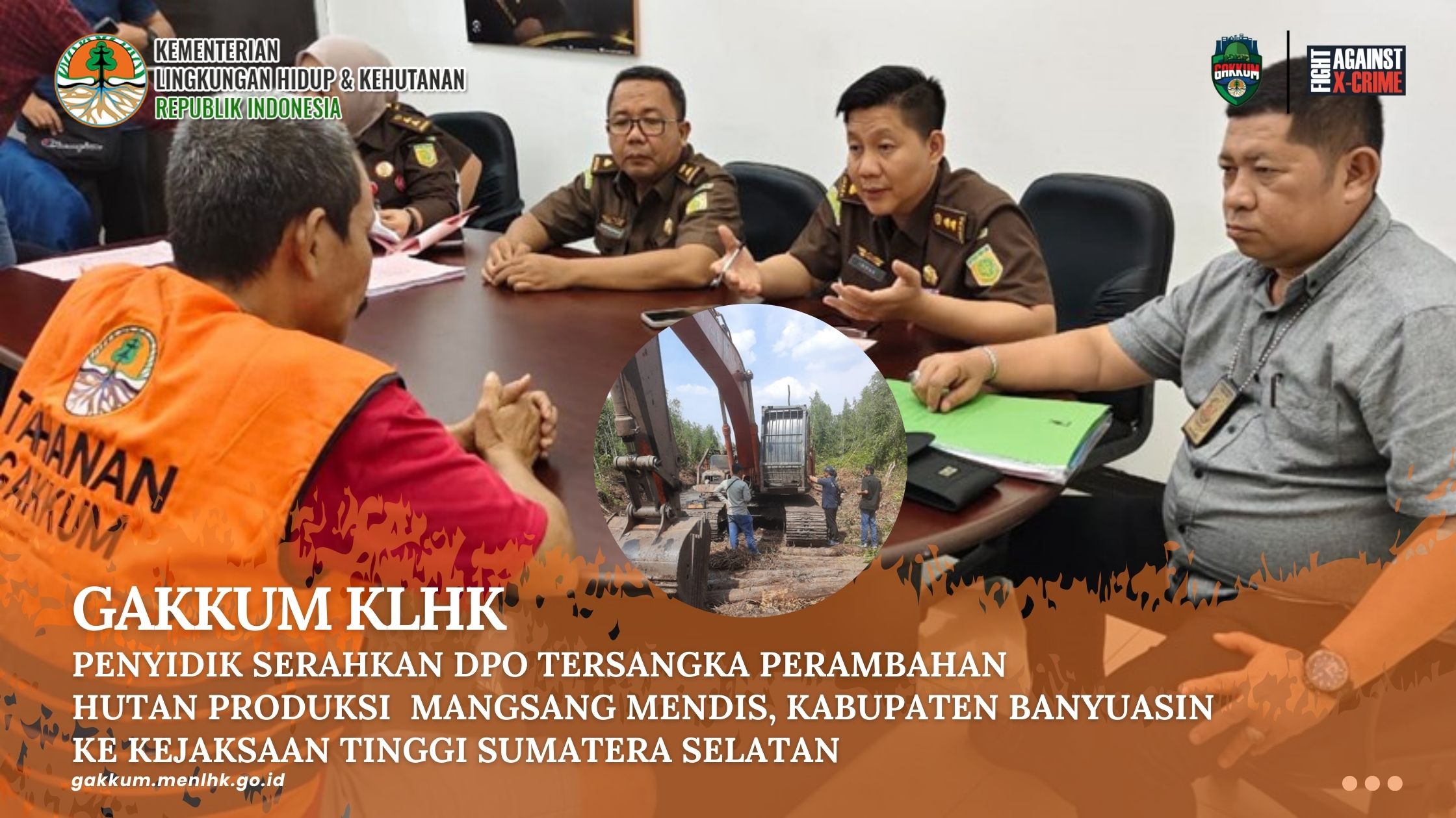 PENYIDIK GAKKUM KLHK SERAHKAN DPO TERSANGKA PERAMBAHAN HUTAN PRODUKSI  MANGSANG MENDIS, KABUPATEN BANYUASIN KE KEJAKSAAN TINGGI SUMATERA SELATAN