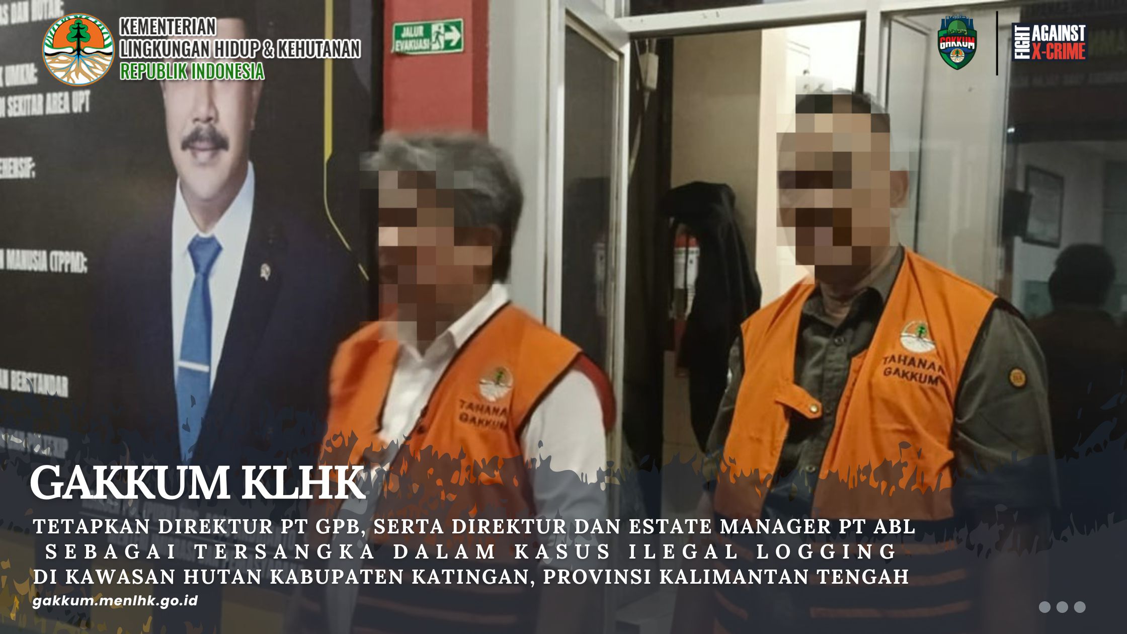 GAKKUM KLHK TETAPKAN DIREKTUR PT GPB, SERTA DIREKTUR DAN ESTATE MANAGER PT ABL SEBAGAI TERSANGKA DALAM KASUS ILEGAL LOGGING DI KAWASAN HUTAN KABUPATEN KATINGAN, PROVINSI KALIMANTAN TENGAH